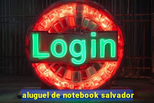 aluguel de notebook salvador